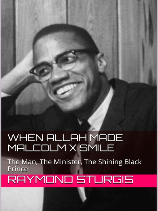Title details for When Allah Made Malcolm X Smile by Raymond Sturgis - Available